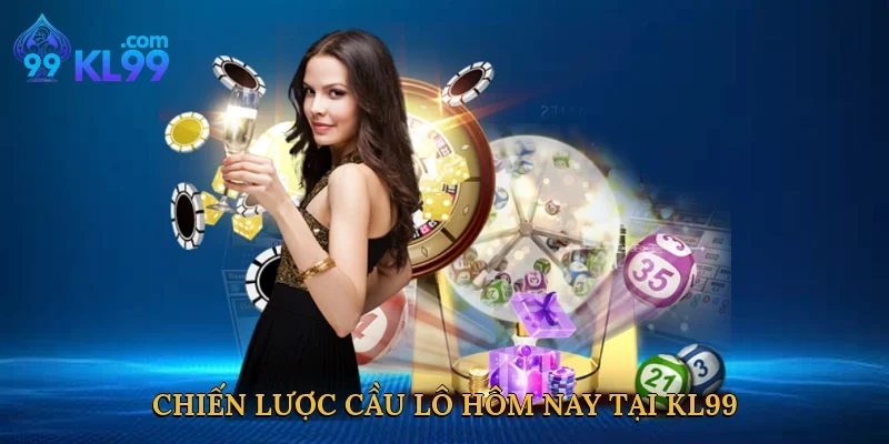 Chiến lược cầu lô hôm nay tại KL99