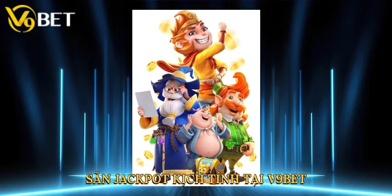 san-jackpot-kich-tinh-tai-v9bet-3